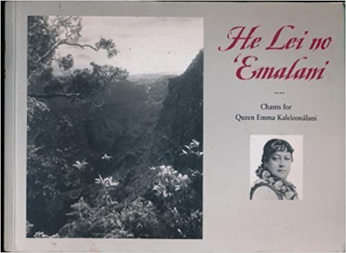 He Lei no Emalani: Chants for Queen Emma Kaleleonalani