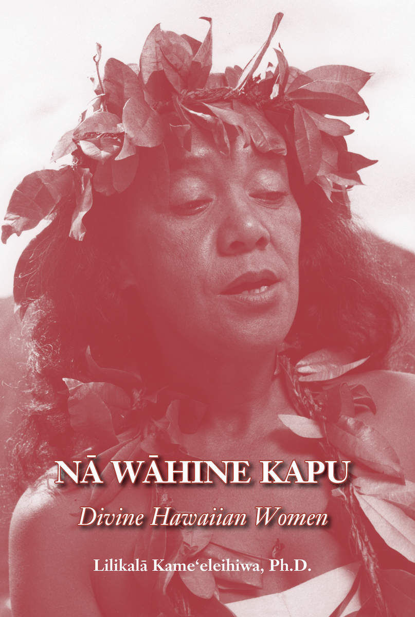 Na Wahine Kapu: Divine Hawaiian Women – Nā Mea Hawaiʻi